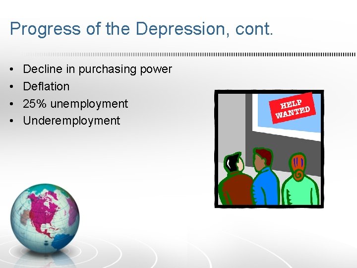 Progress of the Depression, cont. • • Decline in purchasing power Deflation 25% unemployment