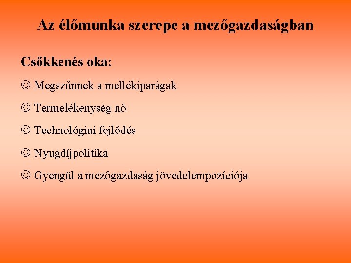 Az élőmunka szerepe a mezőgazdaságban Csökkenés oka: J Megszűnnek a mellékiparágak J Termelékenység nő