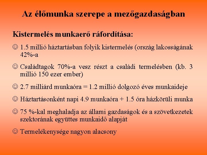 Az élőmunka szerepe a mezőgazdaságban Kistermelés munkaerő ráfordítása: J 1. 5 millió háztartásban folyik