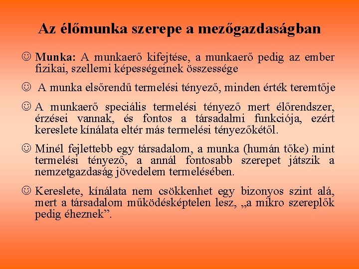 Az élőmunka szerepe a mezőgazdaságban J Munka: A munkaerő kifejtése, a munkaerő pedig az