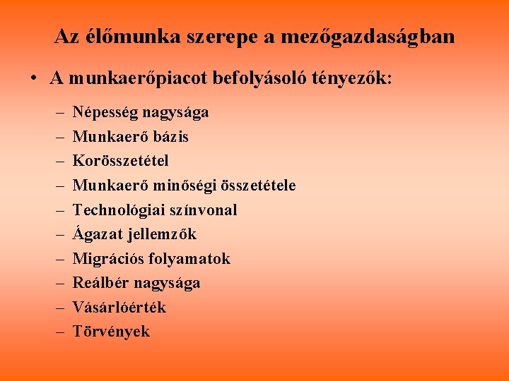 Az élőmunka szerepe a mezőgazdaságban • A munkaerőpiacot befolyásoló tényezők: – – – –