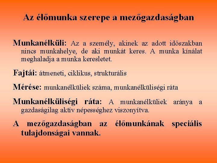 Az élőmunka szerepe a mezőgazdaságban Munkanélküli: Az a személy, akinek az adott időszakban nincs