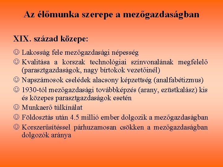 Az élőmunka szerepe a mezőgazdaságban XIX. század közepe: J Lakosság fele mezőgazdasági népesség J