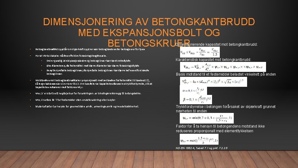 DIMENSJONERING AV BETONGKANTBRUDD MED EKSPANSJONSBOLT OG BETONGSKRUER Dimensjonerende kapasitet mot betongkantbrudd: • Betongkantbruddet oppstår