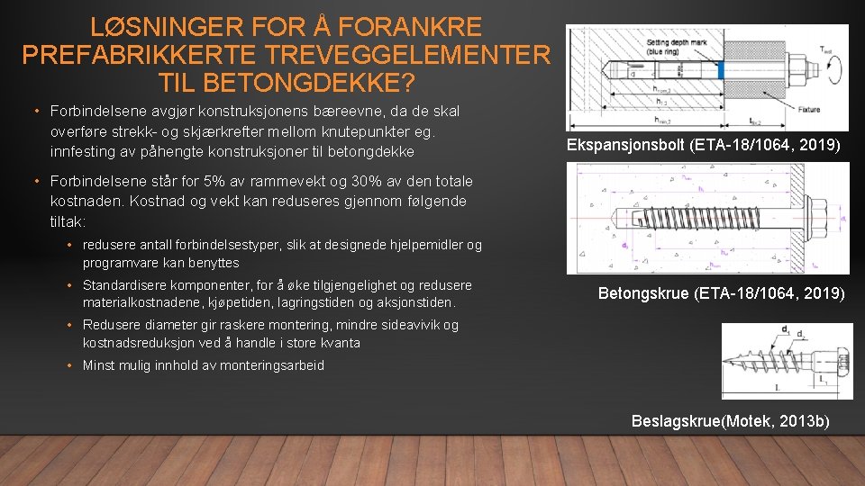 LØSNINGER FOR Å FORANKRE PREFABRIKKERTE TREVEGGELEMENTER TIL BETONGDEKKE? • Forbindelsene avgjør konstruksjonens bæreevne, da