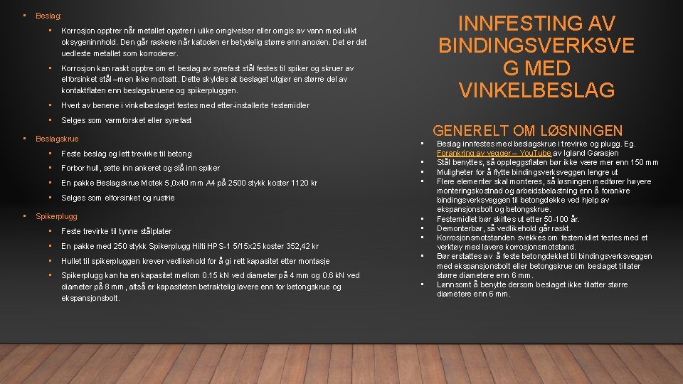  • • • Beslag: • Korrosjon opptrer når metallet opptrer i ulike omgivelser