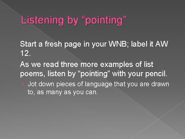 Listening by “pointing” Start a fresh page in your WNB; label it AW 12.