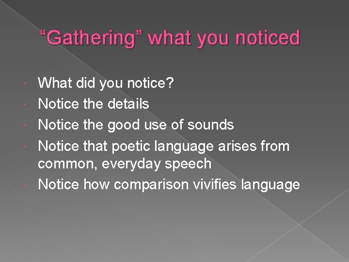 “Gathering” what you noticed What did you notice? Notice the details Notice the good