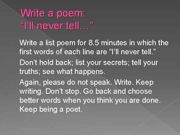 Write a poem: “I’ll never tell…” Write a list poem for 8. 5 minutes