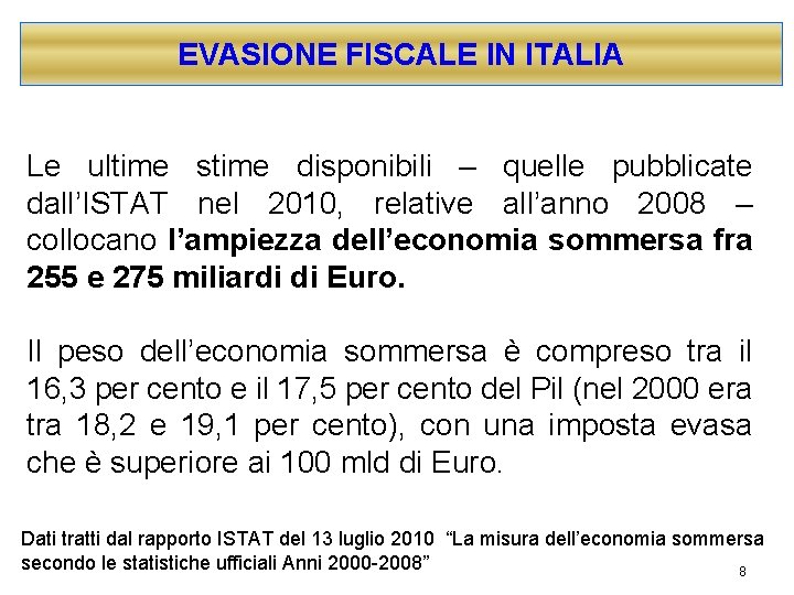 EVASIONE FISCALE IN ITALIA Le ultime stime disponibili – quelle pubblicate dall’ISTAT nel 2010,