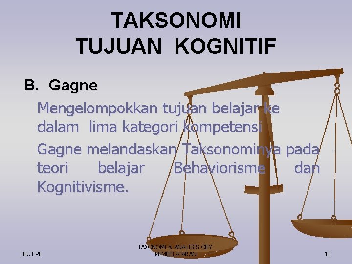 TAKSONOMI TUJUAN KOGNITIF B. Gagne Mengelompokkan tujuan belajar ke dalam lima kategori kompetensi Gagne