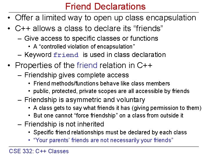 Friend Declarations • Offer a limited way to open up class encapsulation • C++ Friend Declarations • Offer a limited way to open up class encapsulation • C++