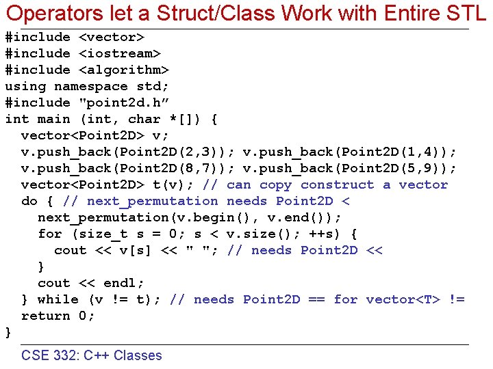 Operators let a Struct/Class Work with Entire STL #include <vector> #include <iostream> #include <algorithm>