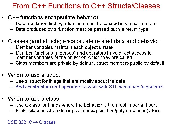 From C++ Functions to C++ Structs/Classes • C++ functions encapsulate behavior – Data used/modified