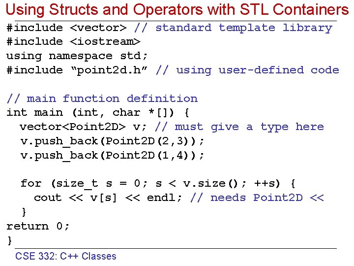 Using Structs and Operators with STL Containers #include <vector> // standard template library #include
