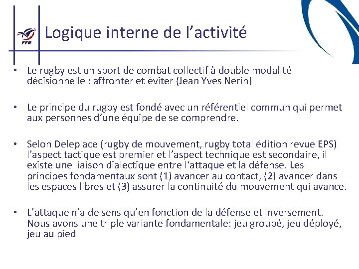 Logique interne de l’activité • Le rugby est un sport de combat collectif à