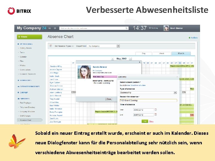Verbesserte Abwesenheitsliste Sobald ein neuer Eintrag erstellt wurde, erscheint er auch im Kalender. Dieses
