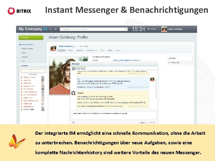 Instant Messenger & Benachrichtigungen Der integrierte IM ermöglicht eine schnelle Kommunikation, ohne die Arbeit