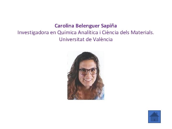 Carolina Belenguer Sapiña Investigadora en Química Analítica i Ciència dels Materials. Universitat de València