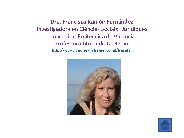 Dra. Francisca Ramón Fernández Investigadora en Ciències Socials i Jurídiques Universitat Politècnica de València