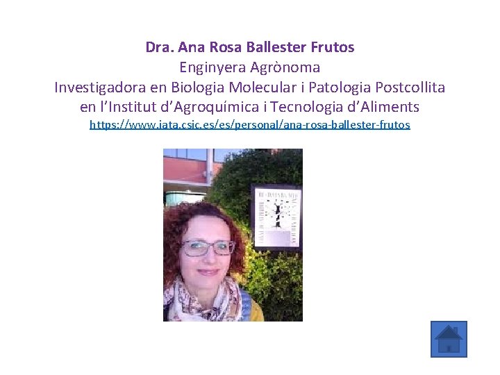 Dra. Ana Rosa Ballester Frutos Enginyera Agrònoma Investigadora en Biologia Molecular i Patologia Postcollita
