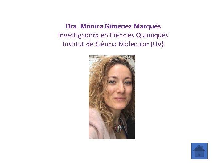 Dra. Mónica Giménez Marqués Investigadora en Ciències Químiques Institut de Ciència Molecular (UV) 