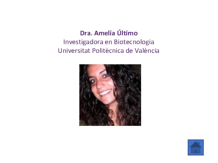 Dra. Amelia Último Investigadora en Biotecnologia Universitat Politècnica de València 