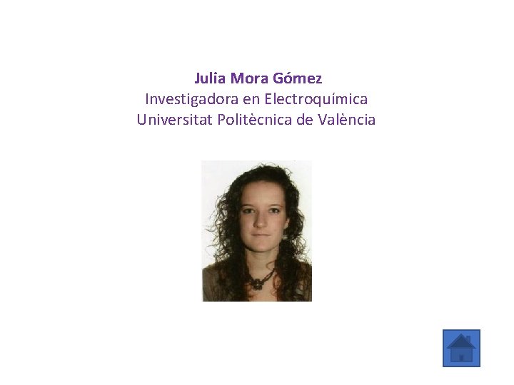 Julia Mora Gómez Investigadora en Electroquímica Universitat Politècnica de València 