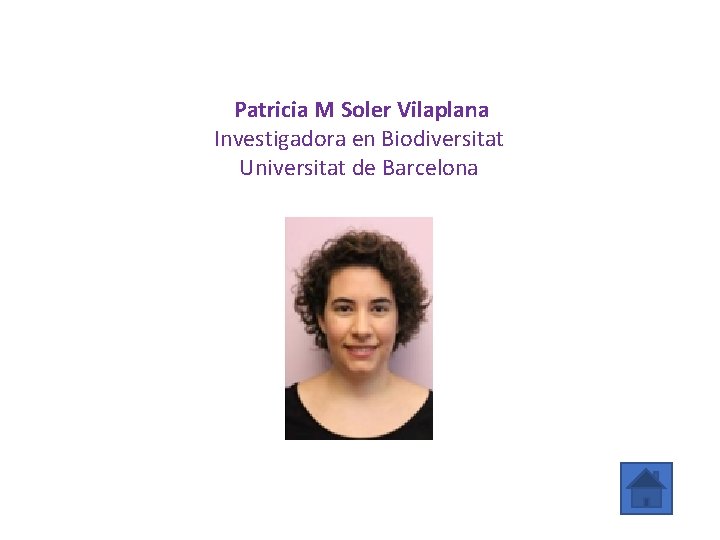 Patricia M Soler Vilaplana Investigadora en Biodiversitat Universitat de Barcelona 