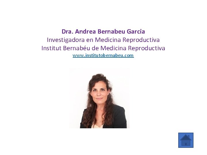 Dra. Andrea Bernabeu Garcia Investigadora en Medicina Reproductiva Institut Bernabéu de Medicina Reproductiva www.