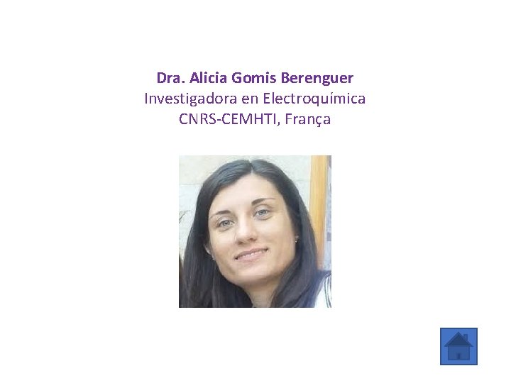 Dra. Alicia Gomis Berenguer Investigadora en Electroquímica CNRS-CEMHTI, França 