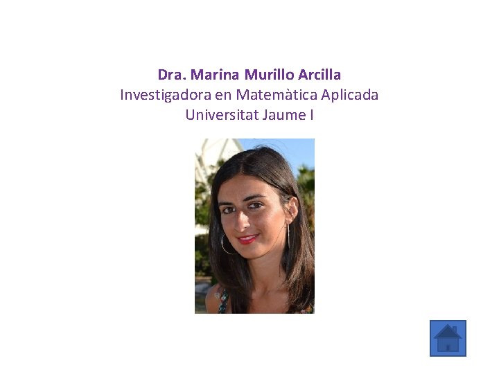 Dra. Marina Murillo Arcilla Investigadora en Matemàtica Aplicada Universitat Jaume I 
