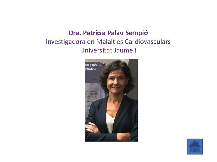 Dra. Patricia Palau Sampió Investigadora en Malalties Cardiovasculars Universitat Jaume I 