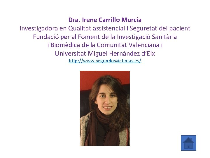 Dra. Irene Carrillo Murcia Investigadora en Qualitat assistencial i Seguretat del pacient Fundació per
