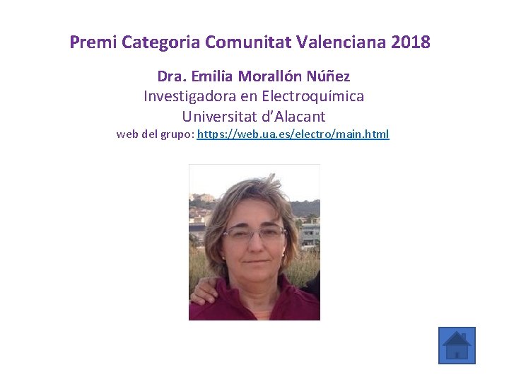 Premi Categoria Comunitat Valenciana 2018 Dra. Emilia Morallón Núñez Investigadora en Electroquímica Universitat d’Alacant