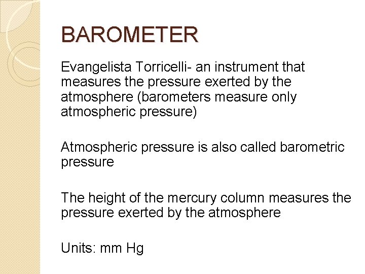 BAROMETER Evangelista Torricelli- an instrument that measures the pressure exerted by the atmosphere (barometers