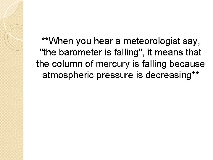 **When you hear a meteorologist say, "the barometer is falling", it means that the