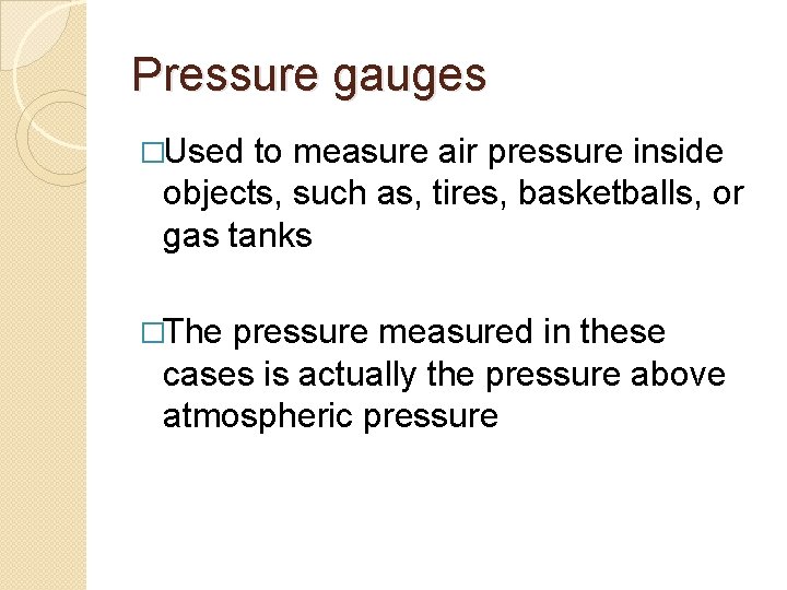 Pressure gauges �Used to measure air pressure inside objects, such as, tires, basketballs, or