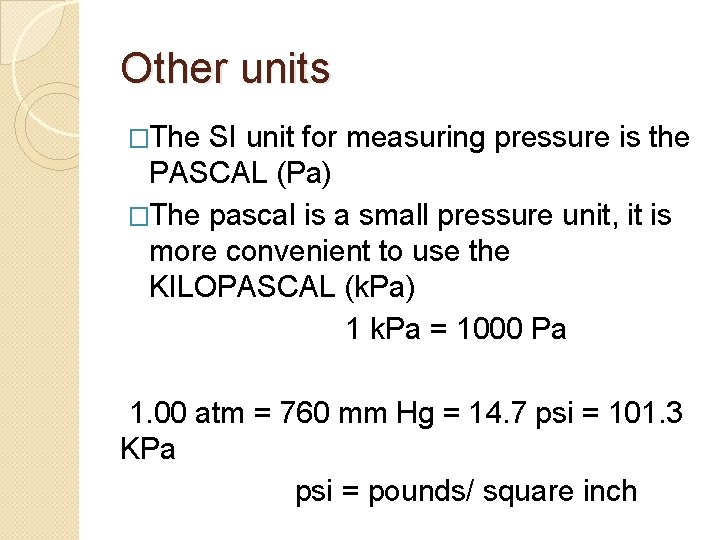 Other units �The SI unit for measuring pressure is the PASCAL (Pa) �The pascal