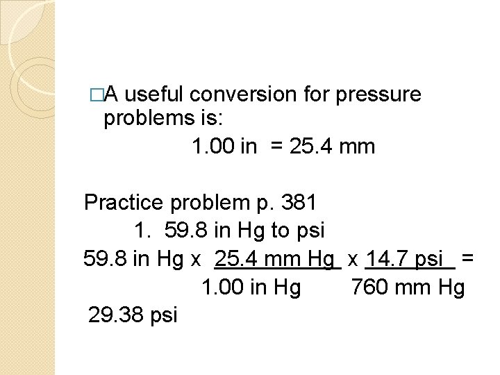�A useful conversion for pressure problems is: 1. 00 in = 25. 4 mm