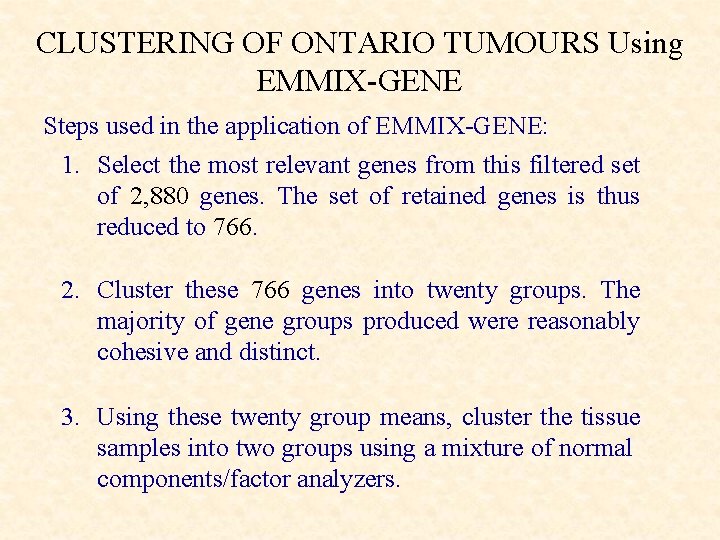CLUSTERING OF ONTARIO TUMOURS Using EMMIX-GENE Steps used in the application of EMMIX-GENE: 1.