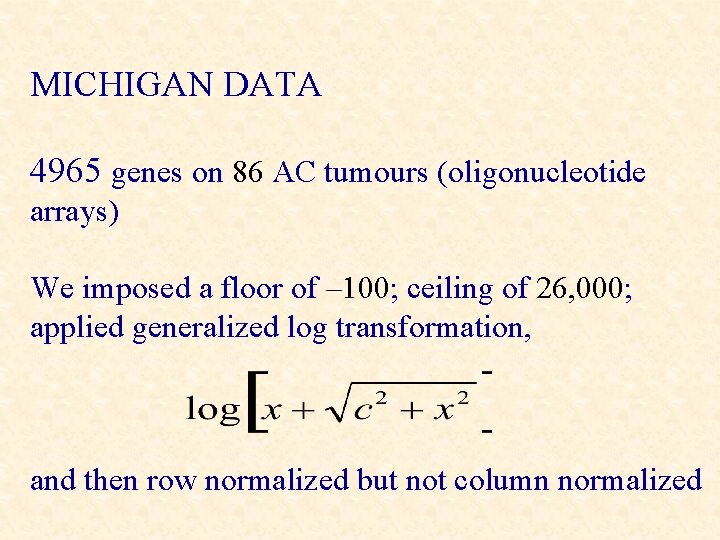 MICHIGAN DATA 4965 genes on 86 AC tumours (oligonucleotide arrays) We imposed a floor