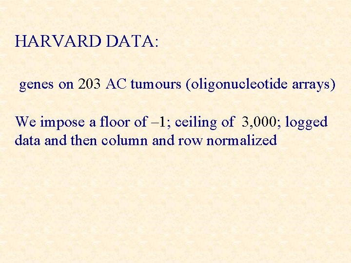 HARVARD DATA: genes on 203 AC tumours (oligonucleotide arrays) We impose a floor of