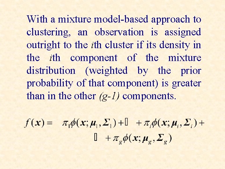 With a mixture model-based approach to clustering, an observation is assigned outright to the