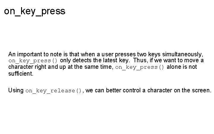 on_key_press An important to note is that when a user presses two keys simultaneously,