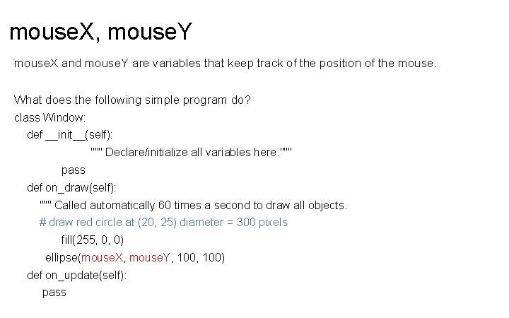 mouse. X, mouse. Y mouse. X and mouse. Y are variables that keep track
