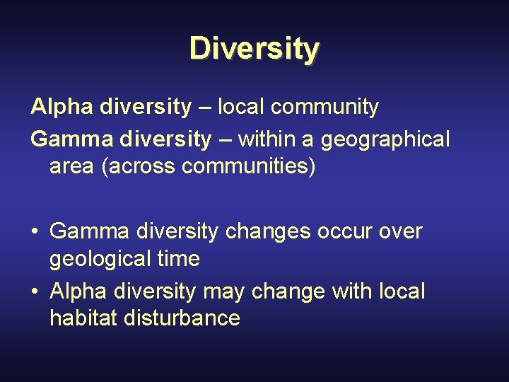 Diversity Alpha diversity – local community Gamma diversity – within a geographical area (across