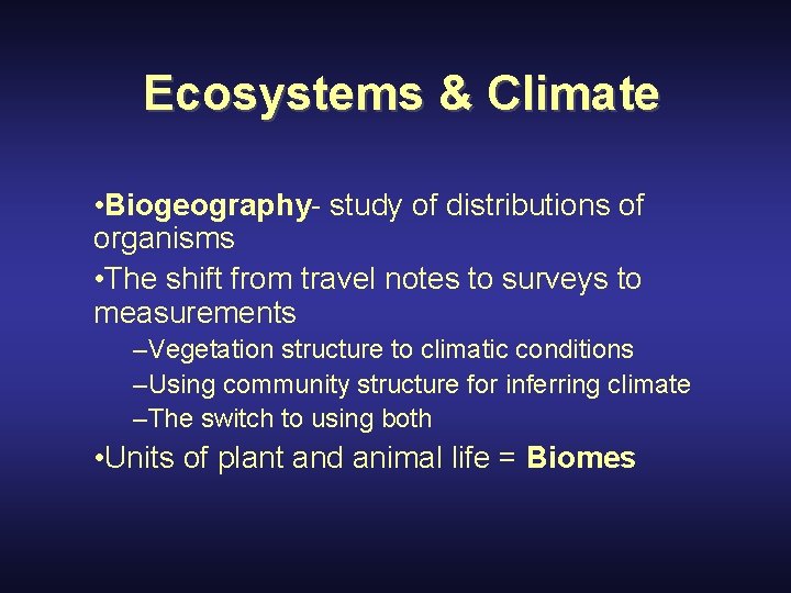 Ecosystems & Climate • Biogeography- study of distributions of organisms • The shift from