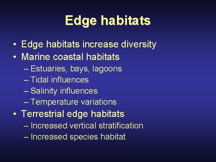 Edge habitats • Edge habitats increase diversity • Marine coastal habitats – Estuaries, bays,