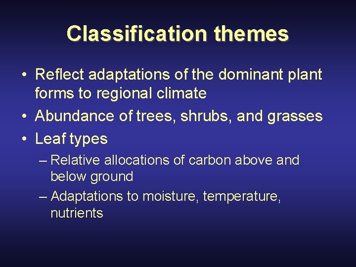 Classification themes • Reflect adaptations of the dominant plant forms to regional climate •